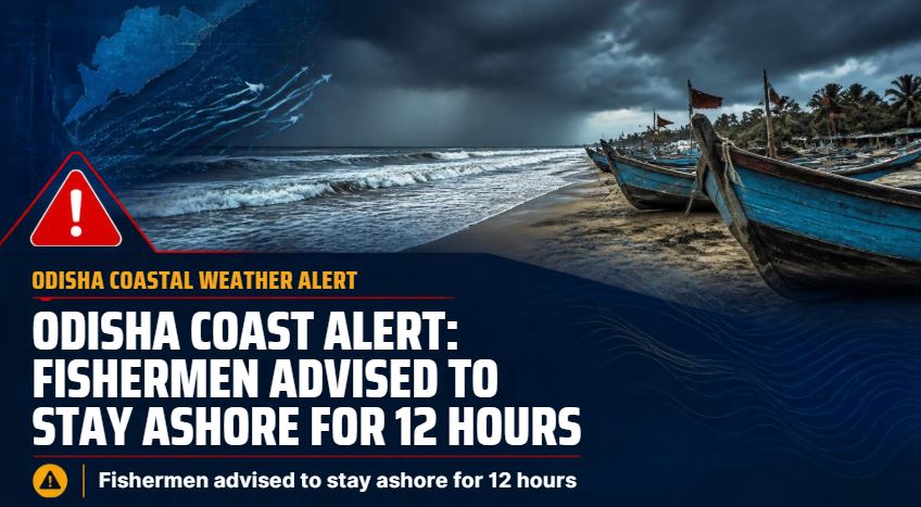 Odisha Coast Alert: Fishermen Advised to Stay Ashore for 12 Hours